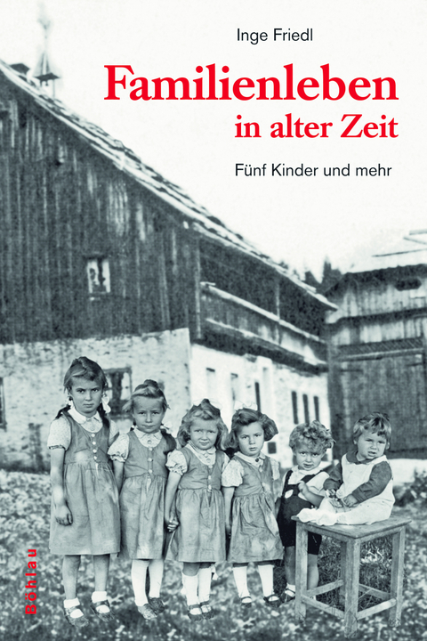 Familienleben in alter Zeit - Inge Friedl