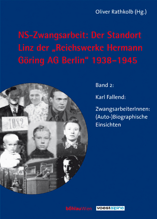 NS-Zwangsarbeit: Der Standort Linz der »Reichswerke Hermann Göring AG« Berlin, 1938-1945 - Oliver Rathkolb; Oliver Rathkolb