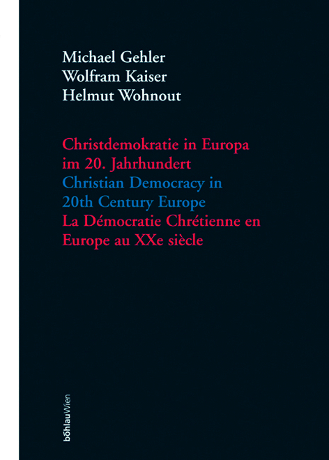 Christdemokratie in Europa im 20. Jahrhundert = Christian democracy in 20th century Europe = La de´mocratie chre´tienne en Europe au XXe sie`cle / Michael Gehler, Wolfram Kaiser, Helmut Wohnout (Hrsg.). - 