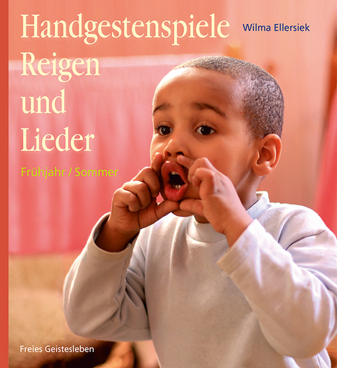 Handgestenspiele, Reigen und Lieder für Kindergarten und erstes Schuljahr - Wilma Ellersiek
