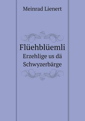 Flüehblüemli Erzehlige us dä Schwyzerbärge - Meinrad Lienert