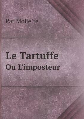 Le Tartuffe Ou L'imposteur - Par Molie&#768;re