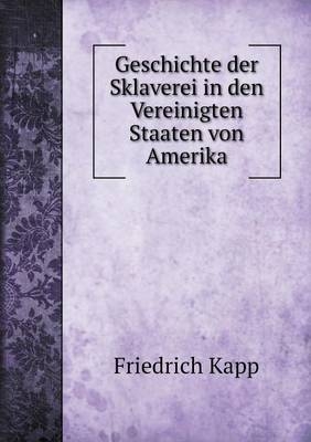 Geschichte der Sklaverei in den Vereinigten Staaten von Amerika - Friedrich Kapp