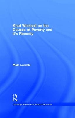 Knut Wicksell on the Causes of Poverty and it's Remedy - Mats Lundahl