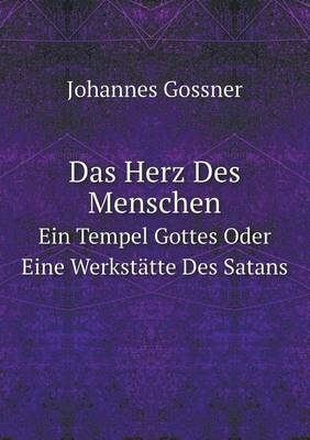 Das Herz Des Menschen Ein Tempel Gottes Oder Eine Werkstätte Des Satans - Johannes Gossner