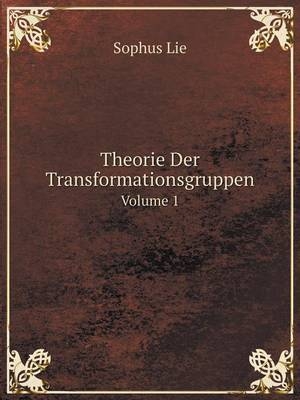 Theorie Der Transformationsgruppen Volume 1 - Sophus Lie
