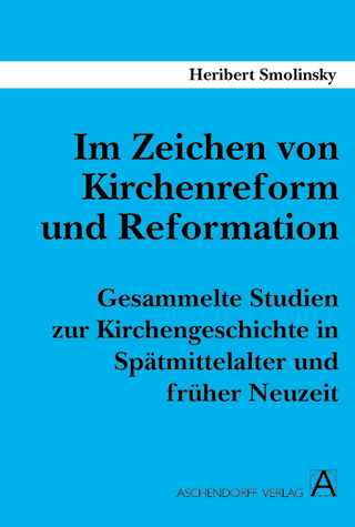 Im Zeichen von Kirchenreform und Reformation - Heribert Smolinsky; Karl H. Braun; Barbara Henze; Bernhard Schneider