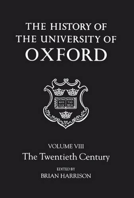 The History of the University of Oxford: Volume VIII: The Twentieth Century - Brian Harrison