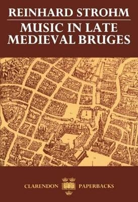 Music in Late Medieval Bruges - Reinhard Strohm