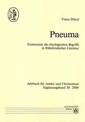 Pneuma. Funktionen des theologischen Begriffs in frühchristlicher Literatur - Franz Dünzl