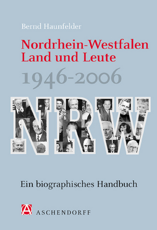 Nordrhein-Westfalen. Land und Leute 1946-2006 - Bernd Haunfelder