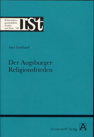 Der Augsburger Religionsfrieden - Axel Gotthard