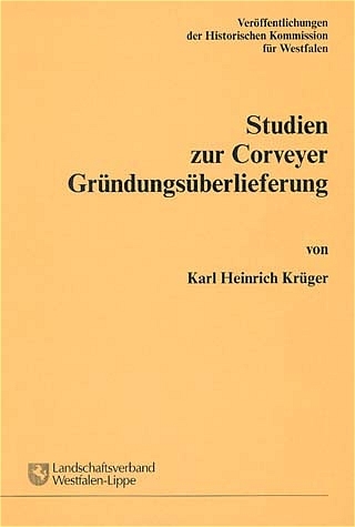 Studien zur Corveyer Gründungsüberlieferung - Karl Heinrich Krüger