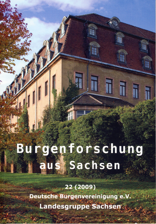 Burgenforschung aus Sachsen / Burgenforschung aus Sachsen 22: Beiträge zur Burgenforschung im Freistaat Sachsen und angrenzender Gebiete