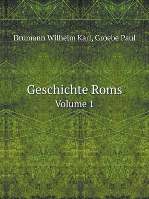 Geschichte Roms Volume 1 - Drumann Wilhelm Karl; Groebe Paul