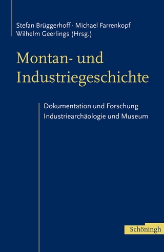 Montan- und Industriegeschichte - Michael Farrenkopf; Stefan Brüggerhoff; Wilhelm Geerlings