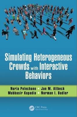 Simulating Heterogeneous Crowds with Interactive Behaviors - Jan M. Allbeck; Norman I. Badler; Mubbasir Kapadia; Nuria Pelechano