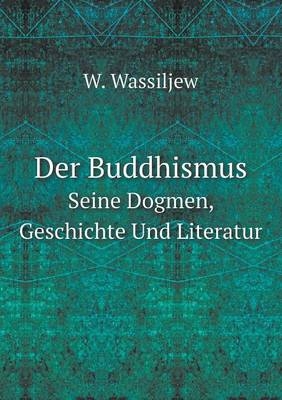 Der Buddhismus Seine Dogmen, Geschichte Und Literatur - W Wassiljew
