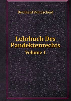 Lehrbuch Des Pandektenrechts Volume 1 - Bernhard Windscheid