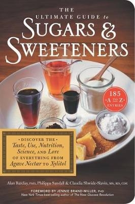 The Ultimate Guide to Sugars and Sweeteners - Alan Barclay