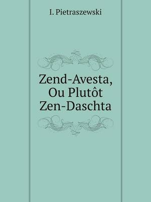 Zend-Avesta, Ou Plutôt Zen-Daschta - I Pietraszewski