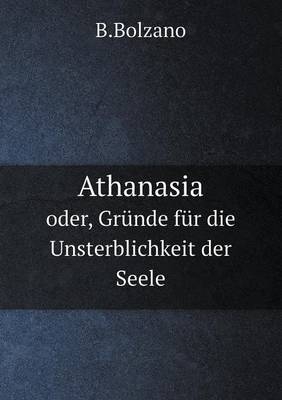 Athanasia oder, Gründe für die Unsterblichkeit der Seele - B Bolzano