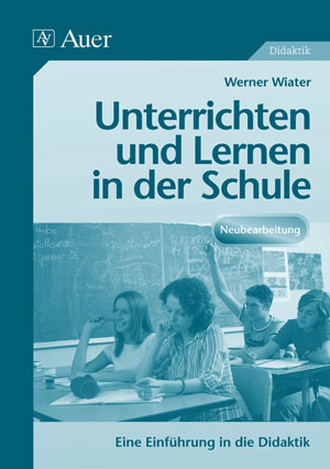 Unterrichten und lernen in der Schule - Wiater Werner