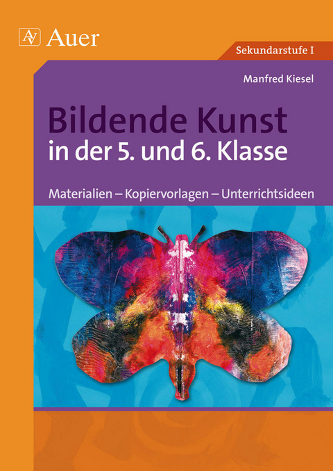 Bildende Kunst in der 5. und 6. Klasse - Manfred Kiesel