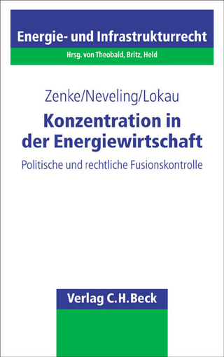 Konzentration in der Energiewirtschaft - Ines Zenke; Stefanie Neveling; Bernhard Lokau
