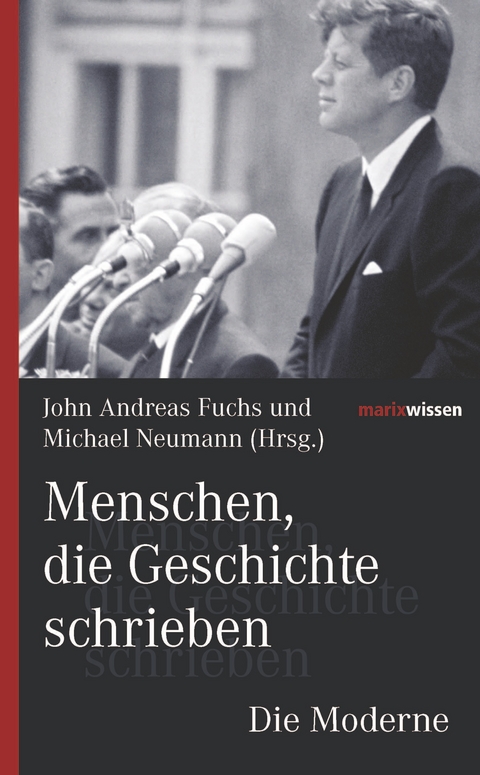 Menschen, die Geschichte schrieben Die Moderne - John Andreas Fuchs