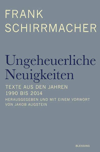 Ungeheuerliche Neuigkeiten - Frank Schirrmacher; Jakob Augstein