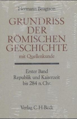 Grundriß der römischen Geschichte mit Quellenkunde Bd. 1: Republik und Kaiserzeit bis 284 n.Chr. - Hermann Bengtson