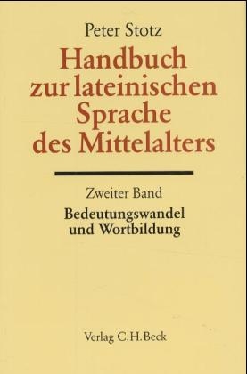 Handbuch zur lateinischen Sprache des Mittelalters Bd. 2: Bedeutungswandel und Wortbildung - Peter Stotz