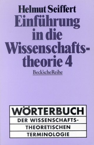 Einführung in die Wissenschaftstheorie Bd. 4: Wörterbuch der wissenschaftstheoretischen Terminologie - Helmut Seiffert