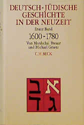 Deutsch-jüdische Geschichte in der Neuzeit Bd. 1: Tradition und Aufklärung 1600-1780 - Mordechai Breuer; Michael Graetz
