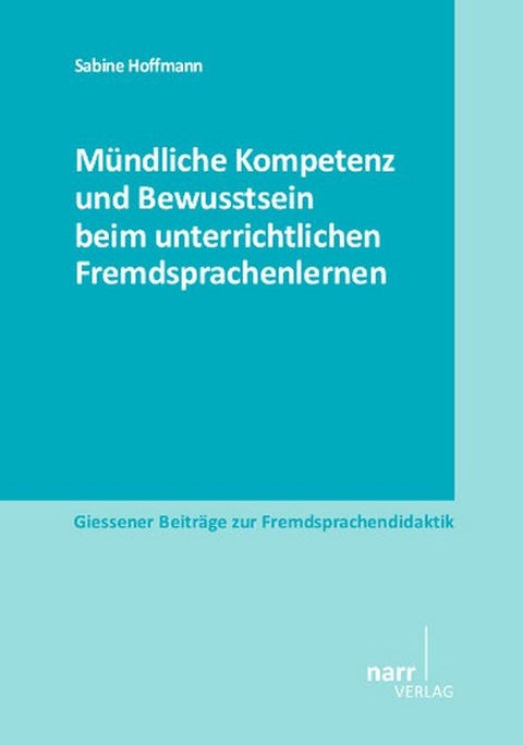 Mündliche Kompetenz und Bewusstsein beim unterrichtlichen Fremdsprachenlernen - Sabine Hoffmann