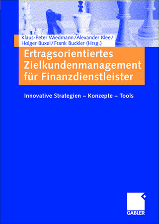 Ertragsorientiertes Zielkundenmanagement für Finanzdienstleister - Klaus-Peter Wiedmann; Alexander Klee; Holger Buxel; Frank Buckler