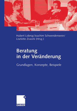 Beratung in der Veränderung - Hubert Lobnig; Joachim Schwendenwein; Liselotte Zvacek