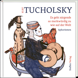Es geht nirgends so merkwürdig zu wie auf der Welt - Kurt Tucholsky
