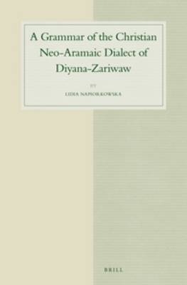 A Grammar of the Christian Neo-Aramaic Dialect of Diyana-Zariwaw - Lidia Napiorkowska