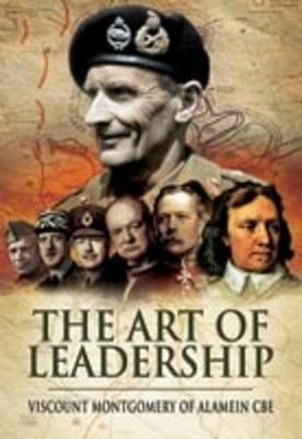 Art of Leadership - Field Marshal The Viscount Montgomery of Alamein