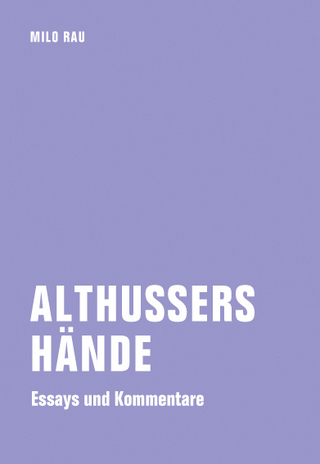 Althussers Hände - Milo Rau; Rolf Bossart