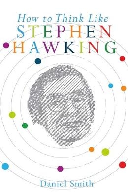 How to Think Like Stephen Hawking - Smith Daniel Smith