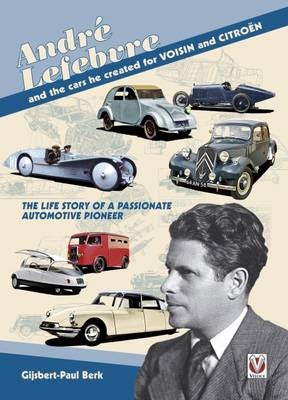 Andre Lefebvre and the Cars He Created at Voisin and Citroen - Paul Berk Gijsbert