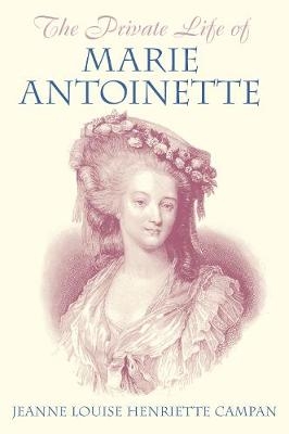 The Private Life of Marie Antoinette - Jeanne Louise Henriette Campan