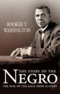 The Story of the Negro - Booker T Washington