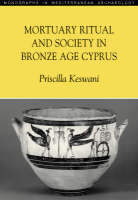 Mortuary Ritual and Society in Bronze Age Cyprus - Priscilla Keswani