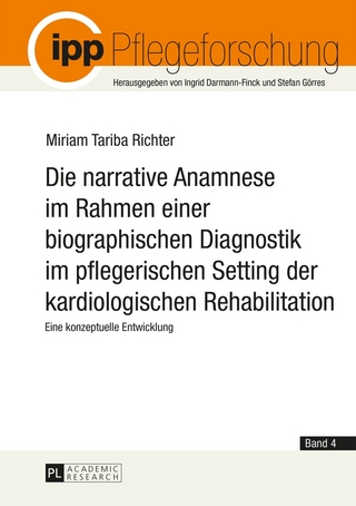 Die narrative Anamnese im Rahmen einer biographischen Diagnostik im pflegerischen Setting der kardiologischen Rehabilitation - Miriam Tariba Richter