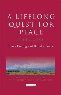 A Lifelong Quest for Peace - Linus Pauling; Daisaku Ikeda