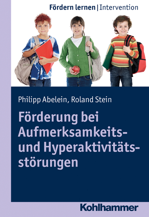 Förderung bei Aufmerksamkeits- und Hyperaktivitätsstörungen - Philipp Abelein, Roland Stein